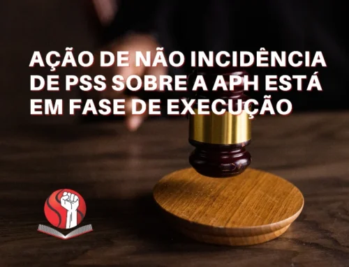 Ação de NÃO INCIDÊNCIA de PSS sobre a APH está em fase de execução
