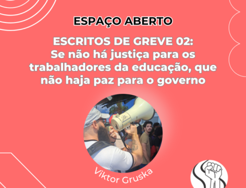 ESCRITOS DE GREVE 02: Se não há justiça para os trabalhadores da educação, que não haja paz para o governo