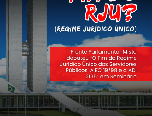 Extinção do Regime Jurídico Único (RJU) dos servidores públicos federais é debatido na Câmara dos Deputados