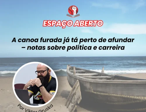 “A canoa furada já tá perto de afundar – notas sobre política e carreira”